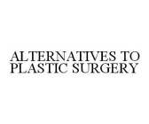 ALTERNATIVES TO PLASTIC SURGERY