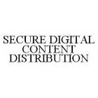 SECURE DIGITAL CONTENT DISTRIBUTION