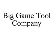 BIG GAME TOOL COMPANY
