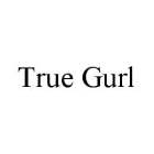 TRUE GURL