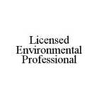 LICENSED ENVIRONMENTAL PROFESSIONAL