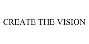 CREATE THE VISION