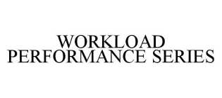 WORKLOAD PERFORMANCE SERIES