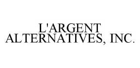 L'ARGENT ALTERNATIVES, INC.