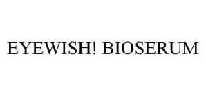 EYEWISH! BIOSERUM