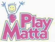 PLAY MATTA