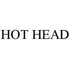 HOT HEAD