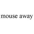 MOUSE AWAY