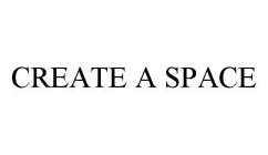 CREATE A SPACE