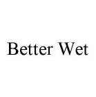 BETTER WET