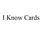 I KNOW CARDS