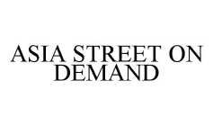 ASIA STREET ON DEMAND