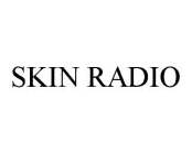 SKIN RADIO