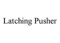 LATCHING PUSHER