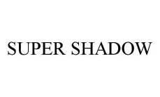 SUPER SHADOW