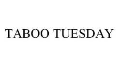 TABOO TUESDAY