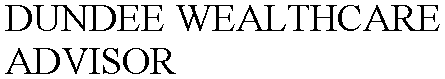 DUNDEE WEALTHCARE ADVISOR