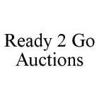 READY 2 GO AUCTIONS