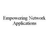 EMPOWERING NETWORK APPLICATIONS