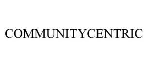 COMMUNITYCENTRIC