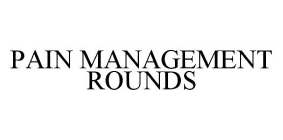 PAIN MANAGEMENT ROUNDS