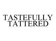 TASTEFULLY TATTERED