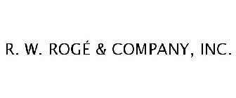 R. W. ROGÉ & COMPANY, INC.