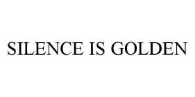SILENCE IS GOLDEN