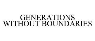 GENERATIONS WITHOUT BOUNDARIES