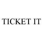 TICKET IT