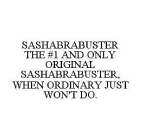 SASHABRABUSTER THE #1 AND ONLY ORIGINAL SASHABRABUSTER, WHEN ORDINARY JUST WON'T DO.