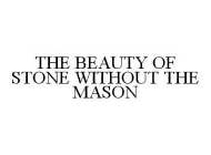 THE BEAUTY OF STONE WITHOUT THE MASON