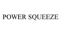 POWER SQUEEZE