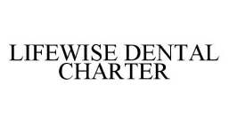 LIFEWISE DENTAL CHARTER