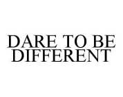 DARE TO BE DIFFERENT