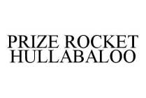 PRIZE ROCKET HULLABALOO