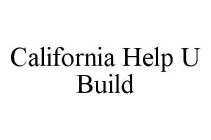 CALIFORNIA HELP U BUILD