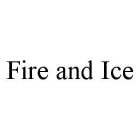 FIRE AND ICE