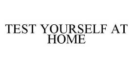 TEST YOURSELF AT HOME