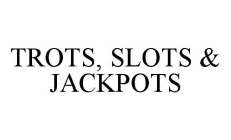 TROTS, SLOTS & JACKPOTS