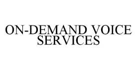 ON-DEMAND VOICE SERVICES