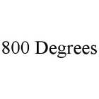 800 DEGREES