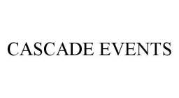 CASCADE EVENTS