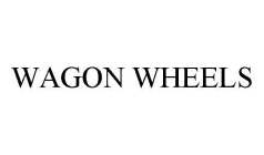 WAGON WHEELS