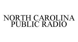 NORTH CAROLINA PUBLIC RADIO