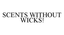 SCENTS WITHOUT WICKS!