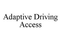 ADAPTIVE DRIVING ACCESS