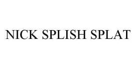 NICK SPLISH SPLAT