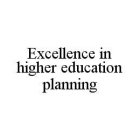 EXCELLENCE IN HIGHER EDUCATION PLANNING