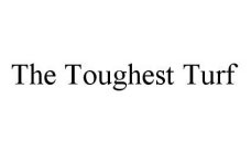 THE TOUGHEST TURF